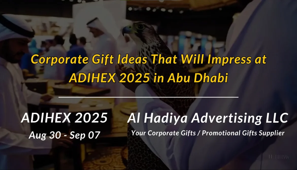 Corporate Gift Ideas That Will Impress at ADIHEX 2025 in Abu Dhabi